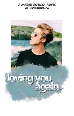 loving you again  ✧ matt espinosa {slow update}