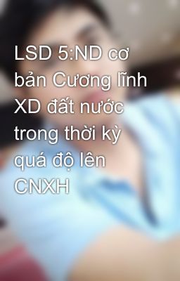 LSD 5:ND cơ bản Cương lĩnh XD đất nước trong thời kỳ quá độ lên CNXH