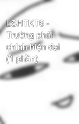 LSHTKT6 - Trường phái chính hiện đại (1 phần)