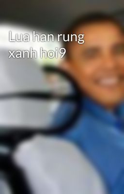 Lua han rung xanh hoi9