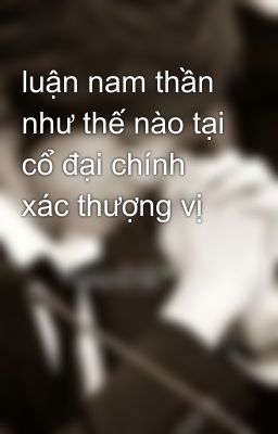 luận nam thần như thế nào tại cổ đại chính xác thượng vị