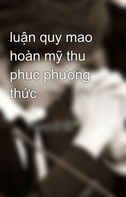 luận quy mao hoàn mỹ thu phục phương thức