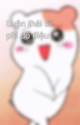 Luận thái tử phi đổ điệu