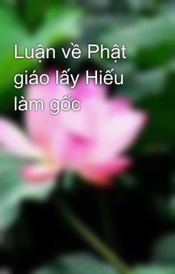 Luận về Phật giáo lấy Hiếu làm gốc