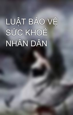 LUẬT BẢO VỆ SỨC KHOẺ NHÂN DÂN