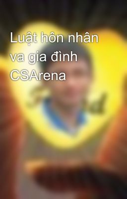 Luật hôn nhân va gia đình CSArena