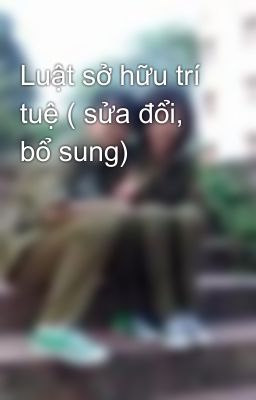 Luật sở hữu trí tuệ ( sửa đổi, bổ sung)