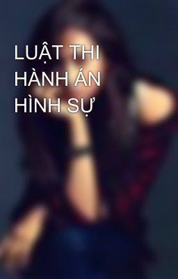 LUẬT THI HÀNH ÁN HÌNH SỰ