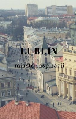 Lublin - miasto inspiracji