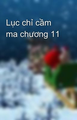 Lục chỉ cầm ma chương 11