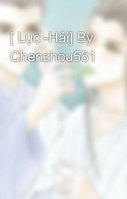 [ Lục -Hải] By Chenzhou581