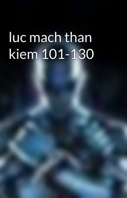 luc mach than kiem 101-130