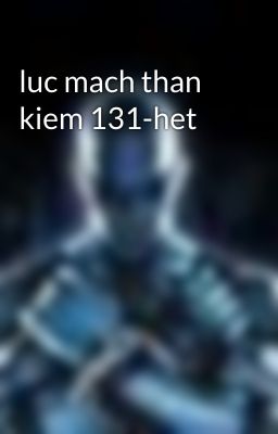 luc mach than kiem 131-het