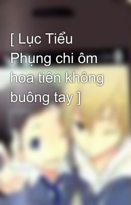 [ Lục Tiểu Phụng chi ôm hoa tiên không buông tay ] 