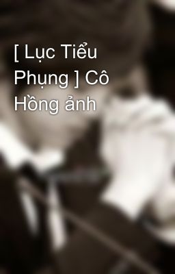 [ Lục Tiểu Phụng ] Cô Hồng ảnh 