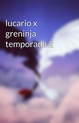 lucario x greninja temporada 2