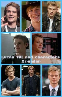 Lucas Till and characters x Reader