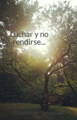 Luchar y no rendirse...