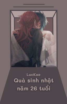 [LucKae] Quà sinh nhật năm 26 tuổi (oneshot)