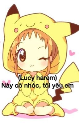 (Lucy harem) này cô nhóc, tôi yêu em