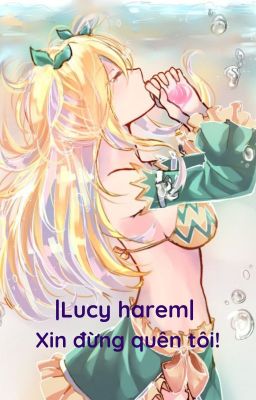 |Lucy harem| Xin đừng quên tôi!