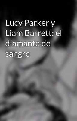 Lucy Parker y Liam Barrett: el diamante de sangre