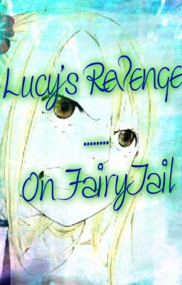 Lucy's Revenge....On FairyTail (Discontinued)