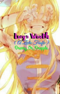 Lucy's Wrath (A Zerlu Story) {ON HOLD}