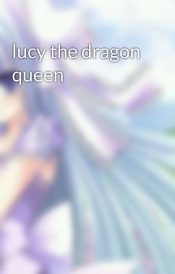 lucy the dragon queen