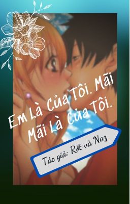 [Luffy X Nami] Em Là Của Tôi, Mãi Mãi Là Của Tôi.