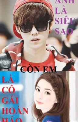 [Luhan - Fictional Girl] Anh là siêu sao, còn em là cô gái hoàn hảo.