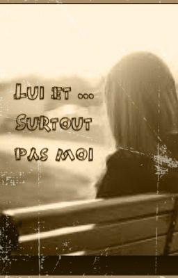 Lui et ... Surtout pas moi [One shot]