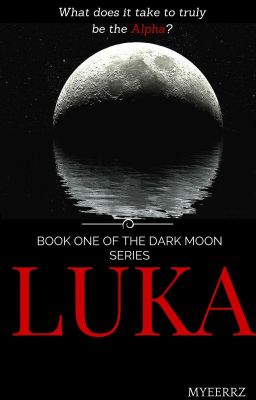 LUKA: Book One of the Dark Moon Series (ROUGH DRAFT)