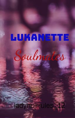 Lukanette|| Soulmates AU (fanfiction)