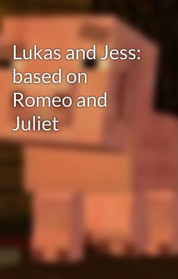 Lukas and Jess: based on Romeo and Juliet