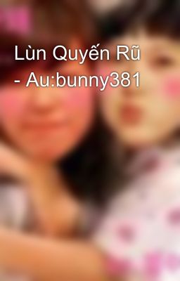 Lùn Quyến Rũ - Au:bunny381