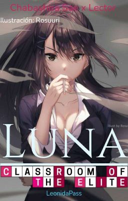 Luna: ¡Bienvenidos, Al Aula de la Élite! [Sae Chabashira x Lector] Y1