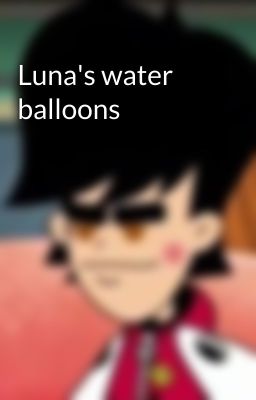 Luna's water balloons