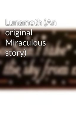 Lunamoth (An original Miraculous story)