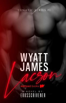 Lunatic Series 1: WYATT JAMES LACSON