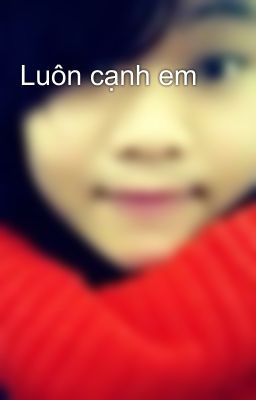 Luôn cạnh em