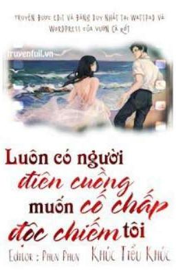 Luôn Có Kẻ Điên Cuồng Muốn Cố Chấp Độc Chiếm Tôi