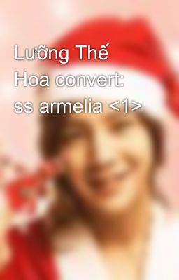 Lưỡng Thế Hoa convert: ss armelia <1>