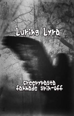 Luring Lyra | Creepypasta Fanmade Spin-off [COMPLETED]