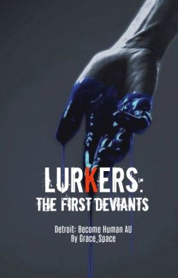 Lurkers: The First Deviants || Detroit Become Human AU