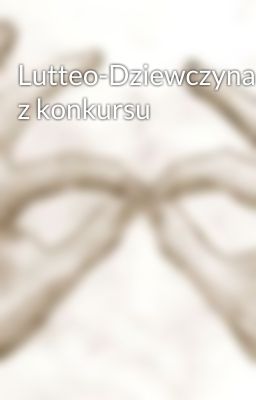 Lutteo-Dziewczyna z konkursu