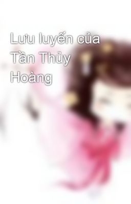 Lưu luyến của Tần Thủy Hoàng