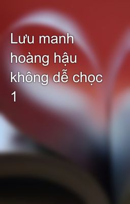 Lưu manh hoàng hậu không dễ chọc 1