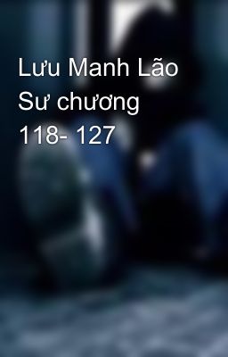 Lưu Manh Lão Sư chương 118- 127