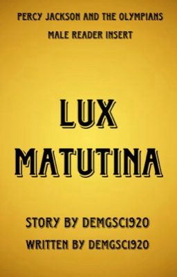 Lux Maturtina (Percy Jackson and the Olympians Male Reader Insert)